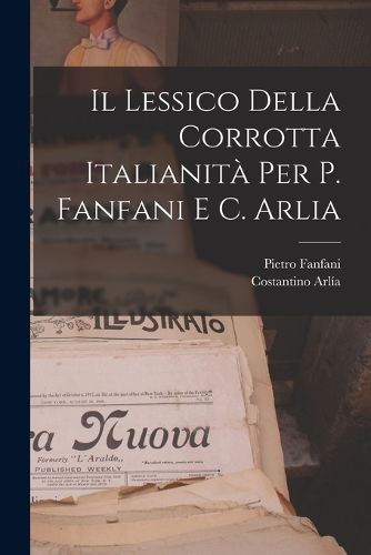 Cover image for Il Lessico Della Corrotta Italianita Per P. Fanfani E C. Arlia