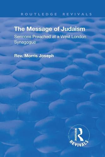 Cover image for The Message of Judaism: Sermons Preached at a West London Synagogue