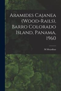 Cover image for Aramides Cajanea (Wood-rails), Barro Colorado Island, Panama, 1960