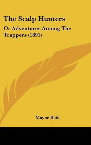 Cover image for The Scalp Hunters: Or Adventures Among the Trappers (1891)