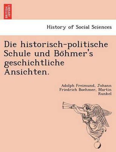 Cover image for Die Historisch-Politische Schule Und Bo Hmer's Geschichtliche Ansichten.