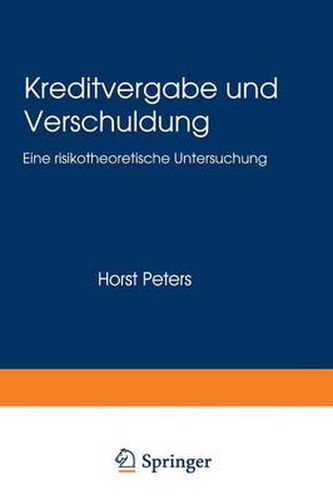 Kreditvergabe Und Verschuldung: Eine Risikotheoretische Untersuchung