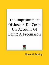 Cover image for The Imprisonment of Joseph Da Costa on Account of Being a Freemason