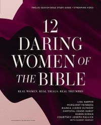 Cover image for 12 Daring Women of the Bible Study Guide plus Streaming Video