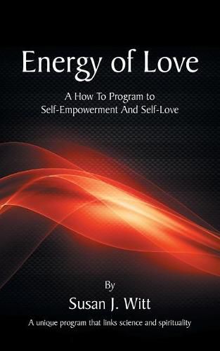 Cover image for Energy Of Love: A How To Program To Self-Empowerment And Self-Love