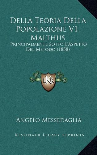 Cover image for Della Teoria Della Popolazione V1, Malthus: Principalmente Sotto L'Aspetto del Metodo (1858)