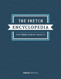 Cover image for The Sketch Encyclopedia: Over 1,000 drawing projects