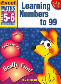 Cover image for Learning Numbers to 99: Excel Maths Early Skills Ages 5-6: Book 9 of 10
