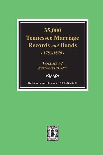 35,000 Tennessee Marriage Records and Bonds 1783-1870, G-N. ( Volume #2 )