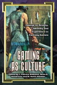 Cover image for Gaming as Culture: Essays on Reality, Identity and Experience in Fantasy Games