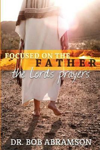 Cover image for Focused on the Father: The Lord's Prayers