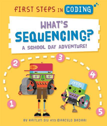 Cover image for First Steps in Coding: What's Sequencing?: A school-day adventure!