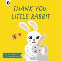 Cover image for Thank You, Little Rabbit: Pull the Ribbons to Explore the Story