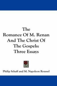 Cover image for The Romance Of M. Renan And The Christ Of The Gospels: Three Essays