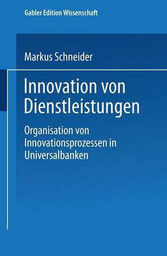 Innovation Von Dienstleistungen: Organisation Von Innovationsprozessen in Universalbanken