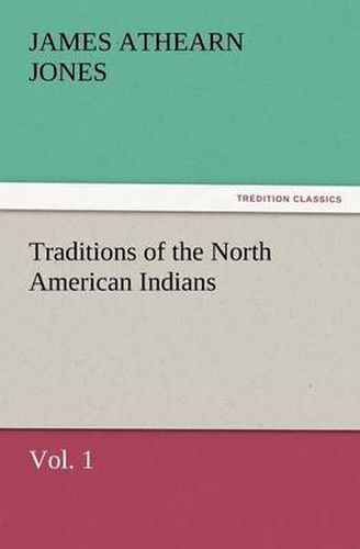 Cover image for Traditions of the North American Indians, Vol. 1