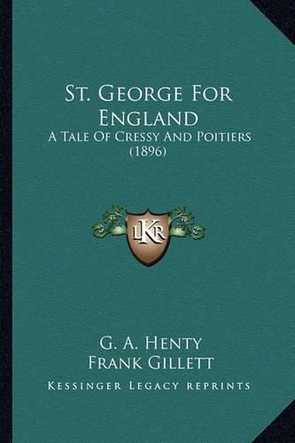 St. George for England St. George for England: A Tale of Cressy and Poitiers (1896) a Tale of Cressy and Poitiers (1896)