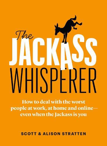 Cover image for The Jackass Whisperer: How to deal with the worst people at work, at home and online-even when the Jackass is you