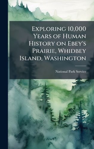 Cover image for Exploring 10,000 Years of Human History on Ebey's Prairie, Whidbey Island, Washington