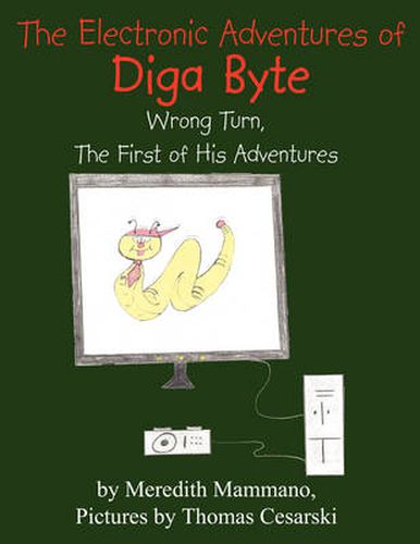 Cover image for The Electronic Adventures of Diga Byte: Wrong Turn, The First of His Adventures