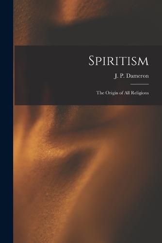 Cover image for Spiritism; the Origin of All Religions