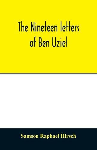 The nineteen letters of Ben Uziel, being a spiritual presentation of the principles of Judaism