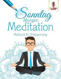 Cover image for Sonntag Morgen-Meditation: Malbuch fur Entspannung