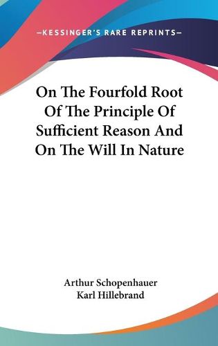 Cover image for On the Fourfold Root of the Principle of Sufficient Reason and on the Will in Nature