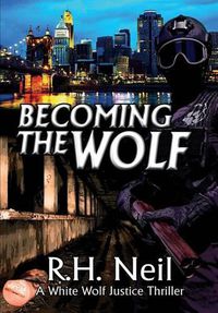 Cover image for Becoming The Wolf: A White Wolf Justice Thriller