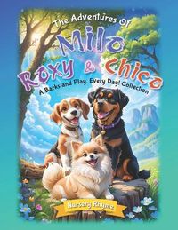 Cover image for The Adventures Of Milo, Roxy and Chico, A Barks and Play, Every Day! Collection