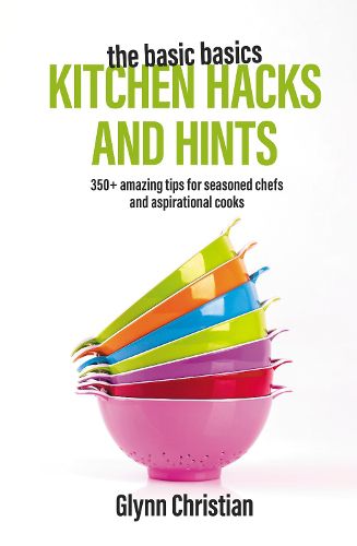 Cover image for The Basic Basics Kitchen Hacks and Hints: 350+ amazing tips for seasoned chefs and aspirational cooks