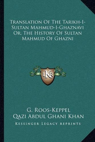 Cover image for Translation of the Tarikh-I-Sultan Mahmud-I-Ghaznavi Or, the History of Sultan Mahmud of Ghazni