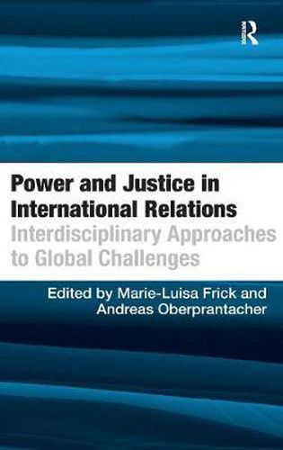 Cover image for Power and Justice in International Relations: Interdisciplinary Approaches to Global Challenges