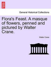 Cover image for Flora's Feast. a Masque of Flowers, Penned and Pictured by Walter Crane.