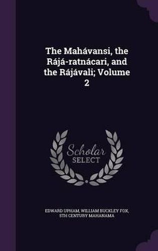 Cover image for The Mahavansi, the Raja-Ratnacari, and the Rajavali; Volume 2