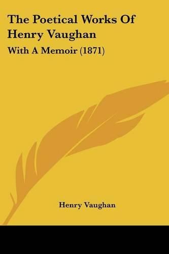 Cover image for The Poetical Works of Henry Vaughan: With a Memoir (1871)