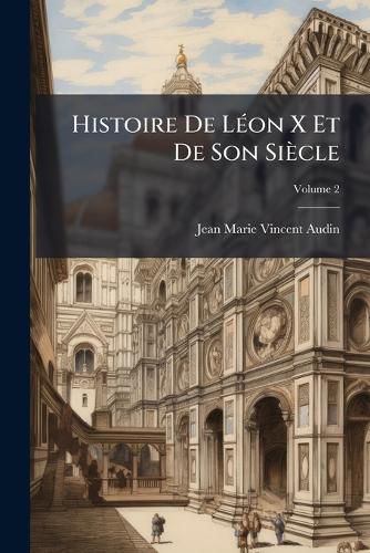 Cover image for Histoire de L on X Et de Son Si Cle, Volume 2