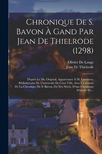 Cover image for Chronique De S. Bavon A Gand Par Jean De Thielrode (1298)
