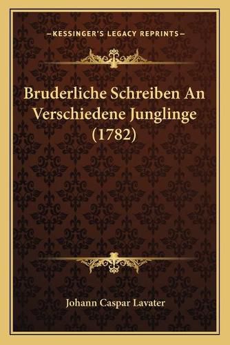 Bruderliche Schreiben an Verschiedene Junglinge (1782)