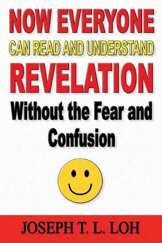 Cover image for Now Everyone Can Read and Understand Revelation Without the Fear and Confusion