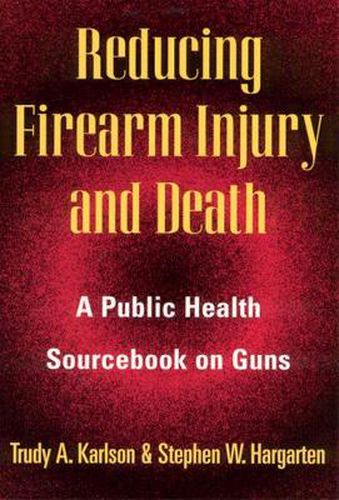 Cover image for Reducing Firearm Injury and Death: Public Health Sourcebook on Guns