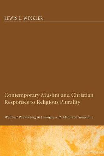 Cover image for Contemporary Muslim and Christian Responses to Religious Plurality: Wolfhart Pannenberg in Dialogue with Abdulaziz Sachedina