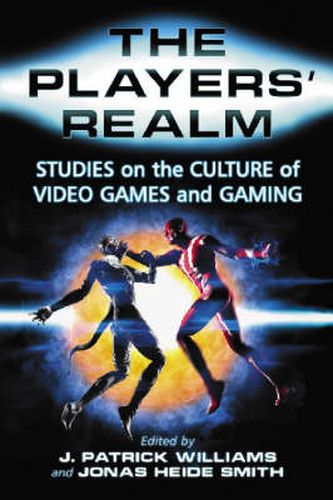 Cover image for The Players' Realm: Studies on the Culture of Video Games and Gaming