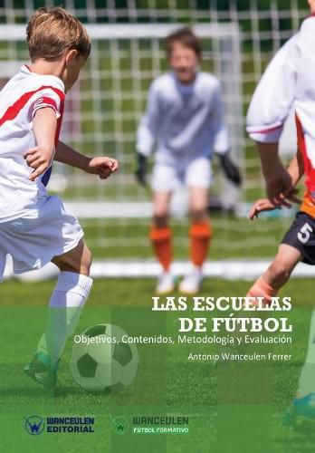Cover image for Las Escuelas de F tbol. Objetivos, Contenidos, Metodolog a Y Evaluaci n