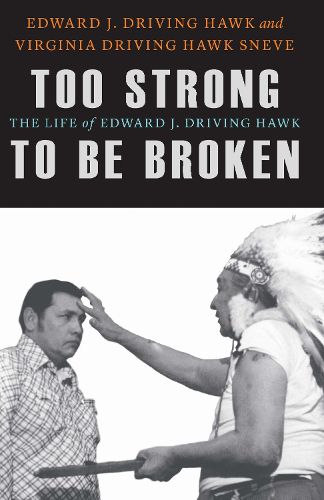 Cover image for Too Strong to Be Broken: The Life of Edward J. Driving Hawk