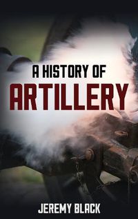 Cover image for A History of Artillery