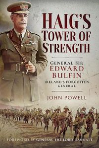 Cover image for Haig's Tower of Strength: General Sir Edward Bulfin-Ireland's Forgotten General