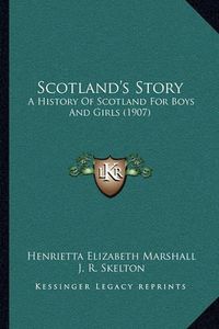 Cover image for Scotland's Story: A History of Scotland for Boys and Girls (1907)