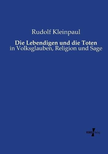 Cover image for Die Lebendigen und die Toten: in Volksglauben, Religion und Sage