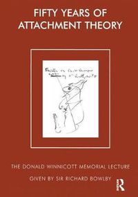 Cover image for Fifty Years of Attachment Theory: The Donald Winnicott Memorial Lecture